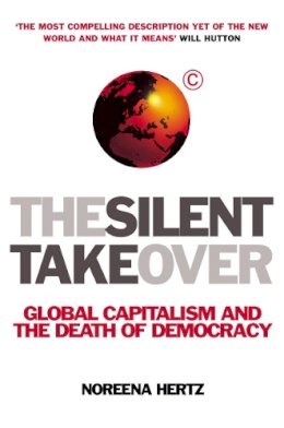 Noreena Hertz - The Silent Takeover: Global Capitalism and the Death of Democracy - 9780099410591 - KKD0001667