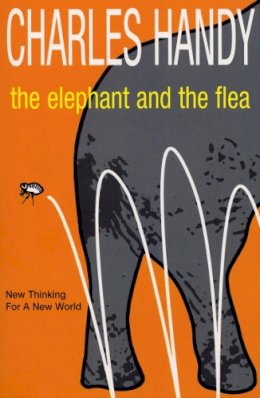 Charles Handy - The Elephant and the Flea: Looking Backwards to the Future - 9780099415657 - V9780099415657