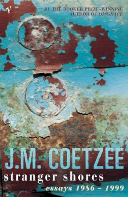 J. M. Coetzee - Stranger Shores : Literary Essays, 1986-1999 - 9780099422624 - V9780099422624