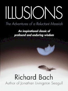 Richard Bach - Illusions: The Adventures of a Reluctant Messiah - 9780099427865 - 9780099427865 Richard Bach - Illusions: The Adventures of a Reluctant Messiah - 9780099427865 - 9780099427865