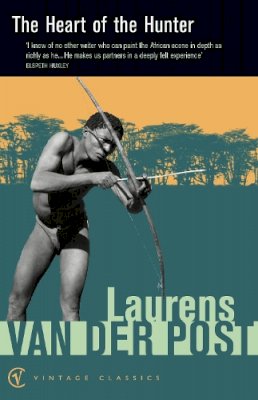 Laurens Van Der Post - The Heart of the Hunter: Customs and Myths of the African - 9780099428749 - V9780099428749