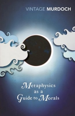Iris Murdoch - Metaphysics as a Guide to Morals - 9780099433552 - V9780099433552