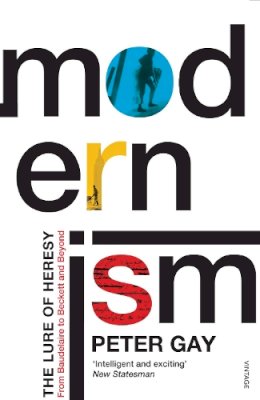 Peter Gay - Modernism: The Lure of Heresy - From Baudelaire to Beckett and Beyond - 9780099441960 - V9780099441960