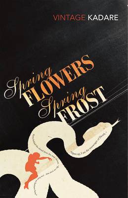 Ismail Kadare - Spring Flowers, Spring Frost - 9780099449836 - V9780099449836