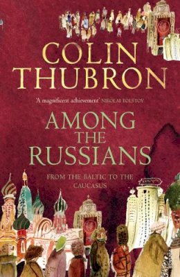 Colin Thubron - Among the Russians: From the Baltic to the Caucasus - 9780099459293 - V9780099459293
