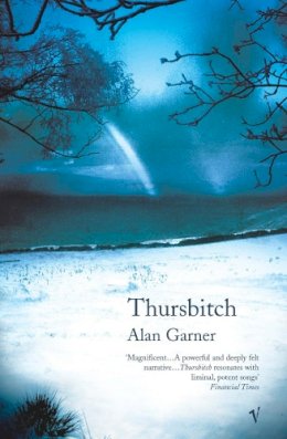 Alan Garner - Thursbitch: From the author of the 2022 Booker longlisted Treacle Walker - 9780099459361 - 9780099459361