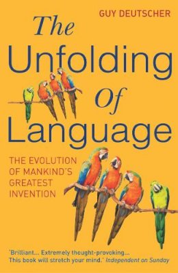 Guy Deutscher - The Unfolding of Language - 9780099460251 - V9780099460251