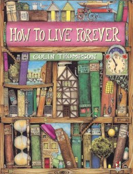 Colin Thompson - How To Live Forever - 9780099461814 - V9780099461814