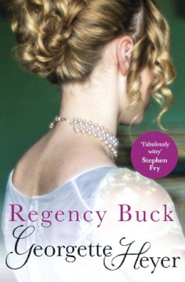 Georgette Heyer - Regency Buck: Gossip, scandal and an unforgettable Regency romance - 9780099465584 - 9780099465584