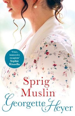 Georgette Heyer - Sprig Muslin: Gossip, scandal and an unforgettable Regency romance - 9780099476351 - V9780099476351