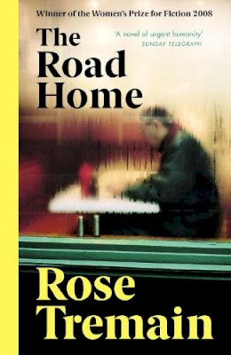 Rose Tremain - The Road Home: From the Sunday Times bestselling author - 9780099478461 - V9780099478461