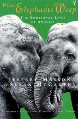 Jeffrey Masson - When Elephants Weep: The Emotional Lives of Animals - 9780099478911 - V9780099478911