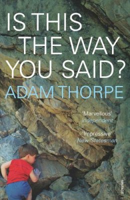 Adam Thorpe - Is This the Way You Said? - 9780099479895 - V9780099479895