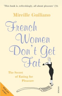 Mireille Guiliano - French Women Don´t Get Fat - 9780099481324 - KSG0007661