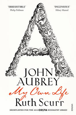 Ruth Scurr - John Aubrey: My Own Life - 9780099490630 - V9780099490630