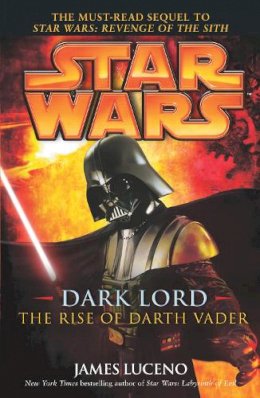 James Luceno - Dark Lord: The Rise of Darth Vader (Star Wars (Arrow Books)) - 9780099491231 - V9780099491231