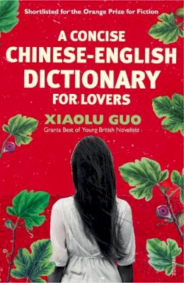 Xiaolu Guo - A Concise Chinese-English Dictionary for Lovers - 9780099501473 - V9780099501473