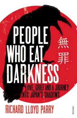 Richard Lloyd Parry - People Who Eat Darkness: Murder, Grief and a Journey into Japan's Shadows - 9780099502555 - V9780099502555