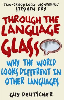 Guy Deutscher - Through the Language Glass: Why the World Looks Different in Other Languages - 9780099505570 - V9780099505570
