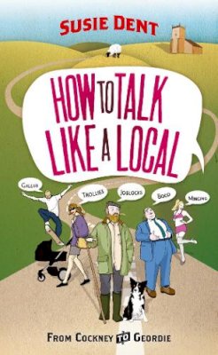 Susie Dent - How to Talk Like a Local - 9780099514763 - V9780099514763