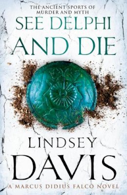 Lindsey Davis - See Delphi and Die: A Marcus Didius Falco Novel - 9780099515241 - V9780099515241