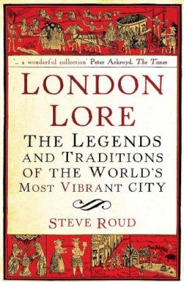 Steve Roud - London Lore: The legends and traditions of the world´s most vibrant city - 9780099519867 - V9780099519867