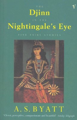 A S Byatt - The Djinn In The Nightingale's Eye: Five Fairy Stories - 9780099521310 - V9780099521310