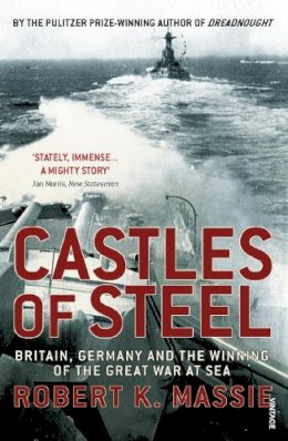 Robert K Massie - Castles Of Steel: Britain, Germany and the Winning of The Great War at Sea - 9780099523789 - V9780099523789