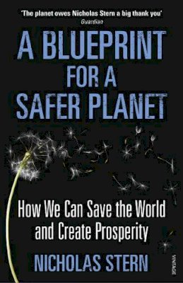 Nicholas Stern - A Blueprint for a Safer Planet: How We Can Save the World and Create Prosperity - 9780099524052 - V9780099524052