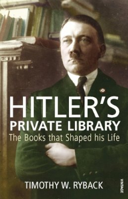 Timothy W. Ryback - Hitler´s Private Library: The Books that Shaped his Life - 9780099532170 - V9780099532170