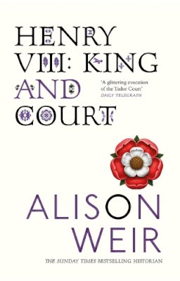 Alison Weir - Henry VIII: King and Court - 9780099532422 - V9780099532422