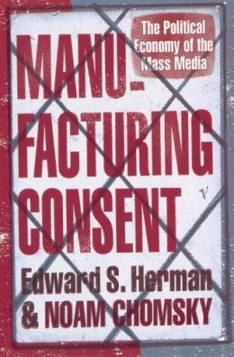 Herman, Edward S, Chomsky, Noam - Manufacturing Consent: The Political Economy of the Mass Media - 9780099533115 - 9780099533115