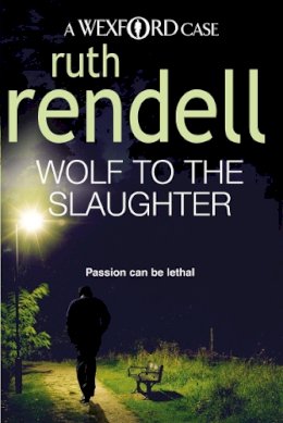 Ruth Rendell - Wolf To The Slaughter: a hugely absorbing and compelling Wexford mystery from the award-winning Queen of Crime, Ruth Rendell - 9780099534822 - V9780099534822