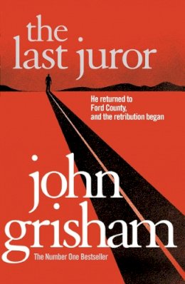 John Grisham - The Last Juror: A gripping crime thriller from the Sunday Times bestselling author of mystery and suspense - 9780099537144 - KSS0016336