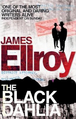 James Ellroy - The Black Dahlia: The first book in the classic L.A. Quartet crime series - 9780099537861 - V9780099537861