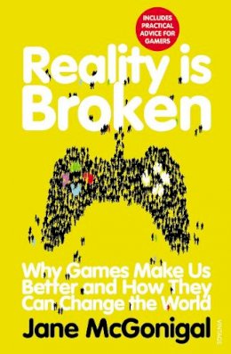 Jane Mcgonigal - Reality is Broken: Why Games Make Us Better and How They Can Change the World - 9780099540281 - V9780099540281