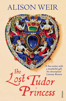 Alison Weir - The Lost Tudor Princess - 9780099546467 - V9780099546467
