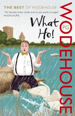 P.g. Wodehouse - What Ho!: The Best of Wodehouse - 9780099551287 - V9780099551287