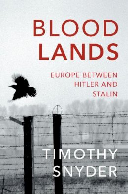 Timothy Snyder - Bloodlands: Europe between Hitler and Stalin - 9780099551799 - 9780099551799