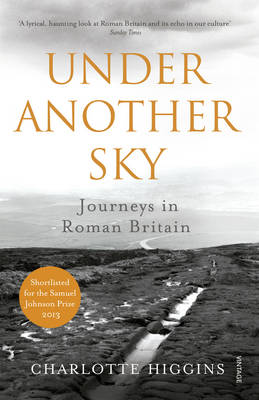 Charlotte Higgins - Under Another Sky: Journeys in Roman Britain - 9780099552093 - V9780099552093