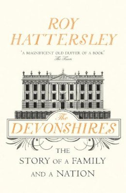 Roy Hattersley - The Devonshires: The Story of a Family and a Nation - 9780099554394 - V9780099554394