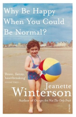 Jeanette Winterson - Why Be Happy When You Could Be Normal? - 9780099556091 - 9780099556091