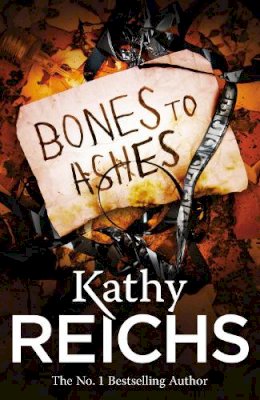 Kathy Reichs - Bones to Ashes: (Temperance Brennan 10) - 9780099556596 - V9780099556596