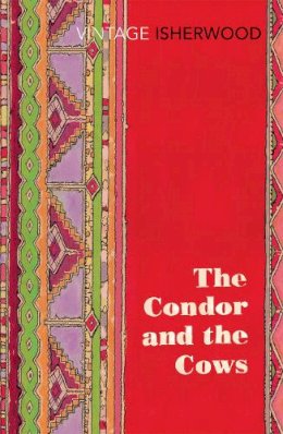 Christopher Isherwood - The Condor and the Cows - 9780099561187 - V9780099561187