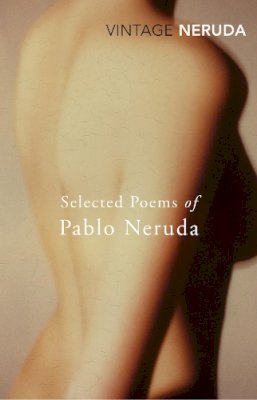 Pablo Neruda - Selected Poems of Pablo Neruda (Vintage Classics) - 9780099561293 - V9780099561293