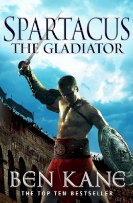 Ben Kane - Spartacus: The Gladiator (Spartacus 1) - 9780099561927 - V9780099561927