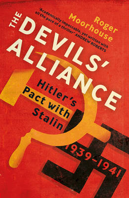Roger Moorhouse - The Devils´ Alliance: Hitler´s Pact with Stalin, 1939-1941 - 9780099571896 - V9780099571896