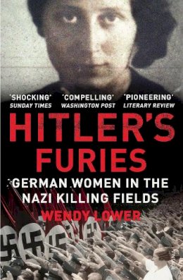 Wendy Lower - Hitler´s Furies: German Women in the Nazi Killing Fields - 9780099572282 - V9780099572282