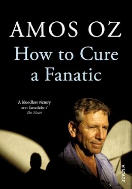 Amoz Oz - How to Cure a Fanatic - 9780099572725 - 9780099572725
