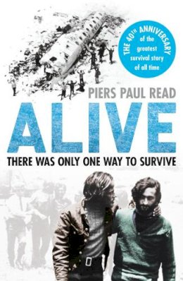 Piers Paul Read - Alive: The True Story of the Andes Survivors - 9780099574521 - V9780099574521